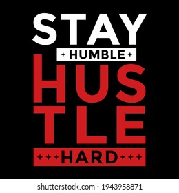Stay humble hustle hard. Inspiring Motivation Quote Poster Template. Vector Typography Banner Design Concept for background, t shirt, mug etc