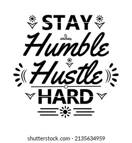 Stay Humble Hustle Hard Lettering, Motivation Quote