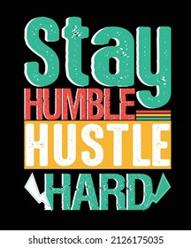 Stay humble hustle and hard modern motivational quotes t shirt design. Hustle vector illustration for t shirt stickers, mug, hat, and merchandise.