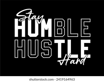 Stay Humble Hustle Hard slogan Print t shirt design graphic vector quotes illustration motivational inspirational