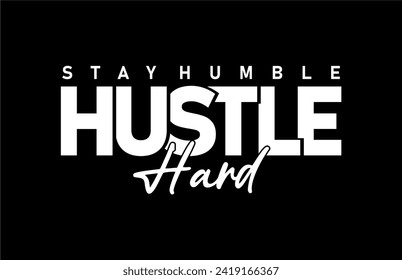 Stay Humble Hustle Hard slogan For Print t shirt design graphic vector quotes illustration motivational inspirational