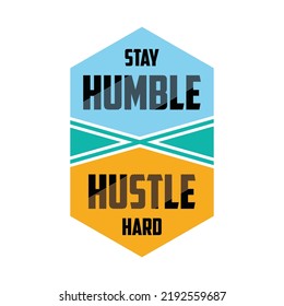 Stay humble hustle hard, typography graphic design, for t-shirt prints, vector illustration