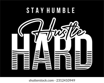 Stay Humble Hustle Hard. Vector design for T-shirts, Cups, Stickers, Custom Tumblers, Custom Caps,
Printables, Pillows, Bags, Sweaters, Jumpers, Hoodies, etc.