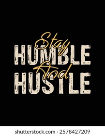 Stay humble and hustle typography design for print. t shirt design. typography design.