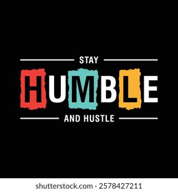 Stay humble and hustle typography design for print. t shirt design. typography design. eps 10