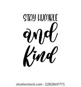stay humble and kind black letter quote