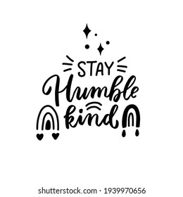 Stay humble kind. Boho hippie t shirt quote. Hand lettering, brush calligraphy. 