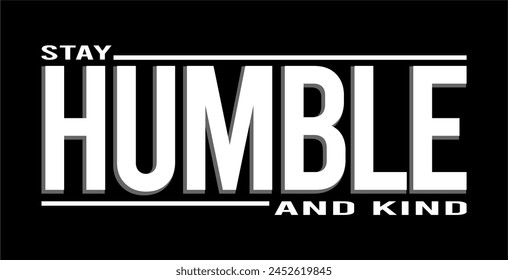 Stay Humble And Kind Inspirational Quotes Slogan Typography for Print t shirt design graphic vector