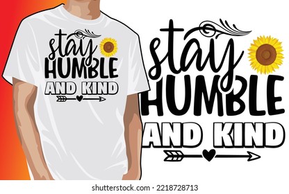 Stay Humble And Kind, Sunflower Sunshine Sunset Shirt Design