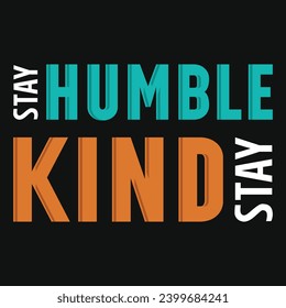 Stay humble stay kind typography tshirt design 