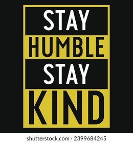 Stay humble stay kind typography tshirt design 