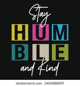 Stay humble and kind typography tshirt design 