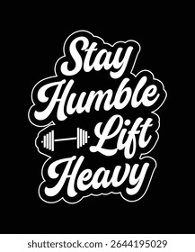 Stay Humble, Lift Heavy, Fitness and Gym Motivation, Gym Typography
