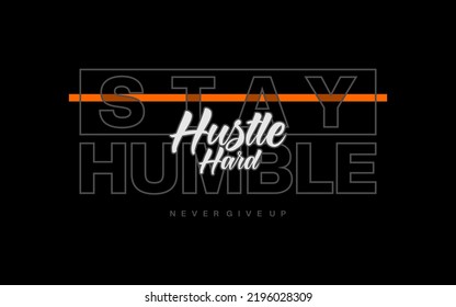 stay humble, modern motivational quotes typography slogan. Colorful abstract design vector illustration .