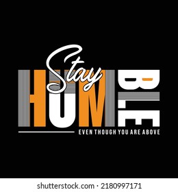 Stay humble modern and stylish typography slogan. Abstract design with the lines style. Vector print tee shirt, typography, poster. Global swatches