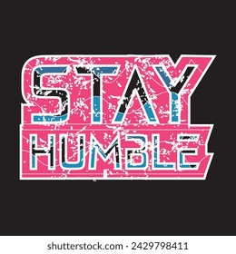 Stay humble motivational and inspirational quotes lettering typography t shirt design