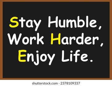 Stay humble, never harder, enjoy life. Motivational Quotes. Success Quotes. inspirational Quotes