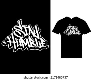 Stay humble quote custom graffiti typography t-shirt ,banner, poster, cards, cases, cover design template vector