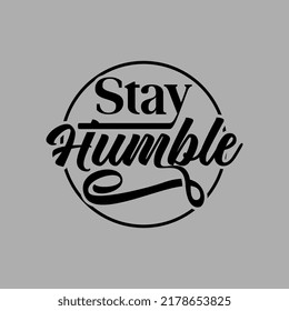 Stay Humble Script funny text art Stamp Calligraphy typography vector design