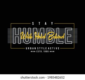 stay humble slogan lettering graphic typography vector design for t shirt