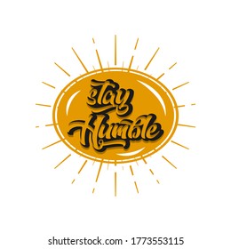 stay humble. text design. Vector calligraphy. Typography poster. Usable as background.EPS 10
