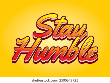 Stay humble. Text effect design in 3D style with eye catching colors