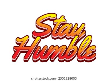 Stay humble. Text effect design in 3D style with eye catching colors