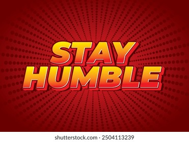 Stay humble. Text effect design in 3D style with eye catching colors