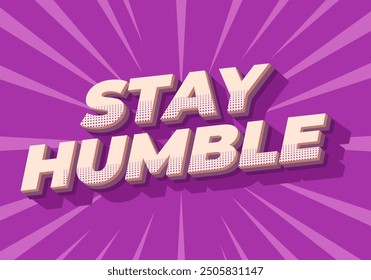 Stay humble. Text effect design in 3D style with eye catching colors