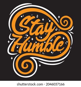 Stay Humble t-shirt design, vector file.