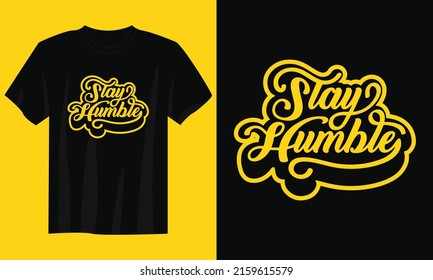 Stay Humble Typography Quote T-Shirt Design Vector