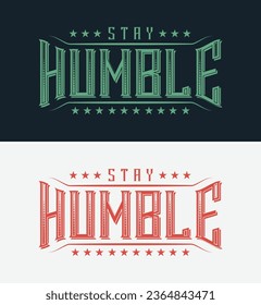  stay humble typography t shirt design, motivational typography t shirt design, inspirational quotes t-shirt design, vector quotes lettering t shirt about modification and transformation in life.