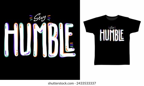 Stay Humble Typography Tshirt Art Fashion Designs.