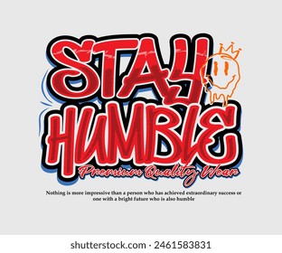 stay humble typography urban fashion design, abstract graphic, illustration, for print t shirt, street wear, hoodie and etc.