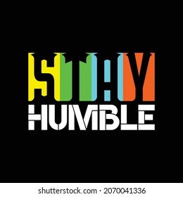 stay humble vector text design, powerful design for t-shirts, hats, sweaters, prints, cards, banners and more