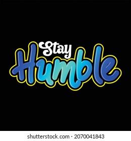 stay humble vector text design, powerful design for t-shirts, hats, sweaters, prints, cards, banners and more