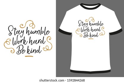 Stay Humble Work hard Be Kind - typography t-shirt vector design illustration, it can use for label, logo, sign, sticker for printing for the family t-shirt.
