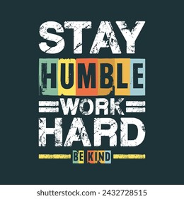 Stay Humble Work Hard Be Kind vector de cita de tipografía para camisetas, sudaderas, tazas, pegatinas, tarjeta, póster 