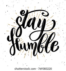 Stay humble.Hand drawn motivation lettering quote. Design element for poster, banner, greeting card. Vector illustration