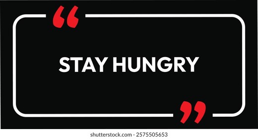 Stay hungry. black box design. eps vector illustration simple text. business concepts dirty label. motivational inspire message. black background and white font. 