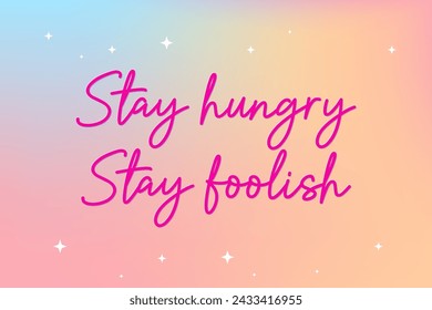 Stay Hungry Stay Foolish, concept background, vector illustration