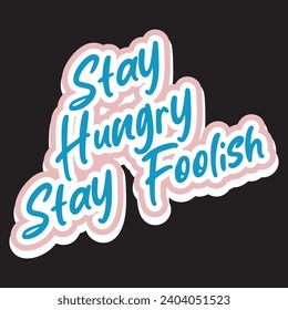 Stay hungry stay foolish motivational and inspirational quotes lettering typography t shirt design
