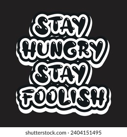 Stay hungry stay foolish motivational and inspirational quotes lettering typography t shirt design