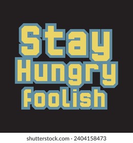 Stay hungry foolish motivational and inspirational quotes lettering typography t shirt design