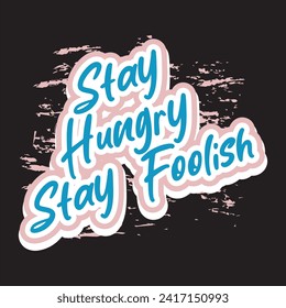 Stay hungry stay foolish motivational and inspirational quotes lettering typography t shirt design