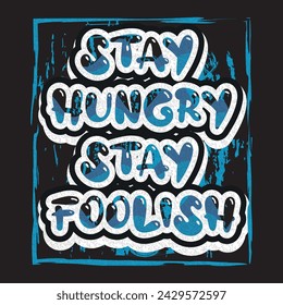 Stay hungry stay foolish motivational and inspirational quotes lettering typography t shirt design