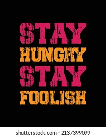 STAY HUNGRY STAY FOOLISH TYPOGRAPHY T-SHIRT DESIGN