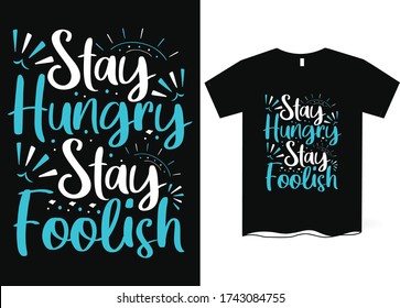 Stay hungry stay foolish-hand drawing lettering, t-shirt design, Best Inspirational Quote - Typography T-Shirt Design