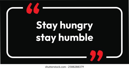 Stay hungry stay humble. abstract typography motivational quotes design slogan. Vector illustration graphics print t shirt, apparel, background, poster, banner, postcard and or social media content.