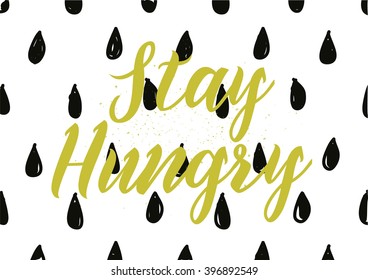Stay hungry inscription. Greeting card with calligraphy. Hand drawn lettering design. Photo overlay. Typography for banner, poster or apparel design. Isolated vector element.